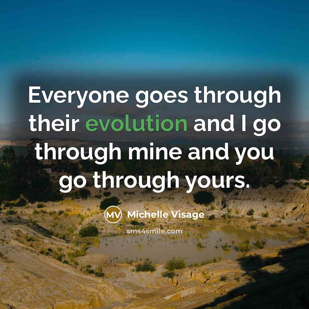 “Everyone goes through their evolution and I go through mine and you go through yours.” quote by Michelle Visage
