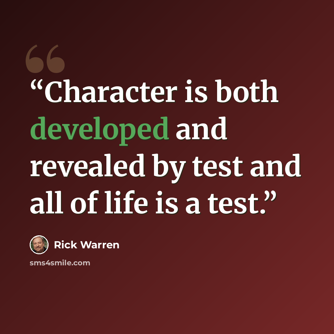 “Character is both developed and revealed by test and all of life is a test.” quote by Rick Warren
