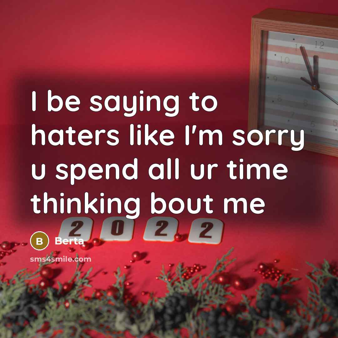 “I be saying to haters like I'm sorry u spend all ur time thinking bout me” quote by Berta