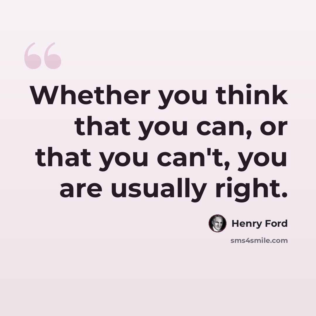 “Whether you think that you can, or that you can't, you are usually right.” quote by Henry Ford