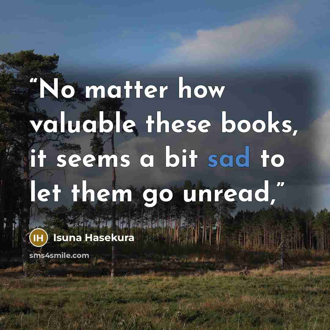 “No matter how valuable these books, it seems a bit sad to let them go unread,” quote by Isuna Hasekura