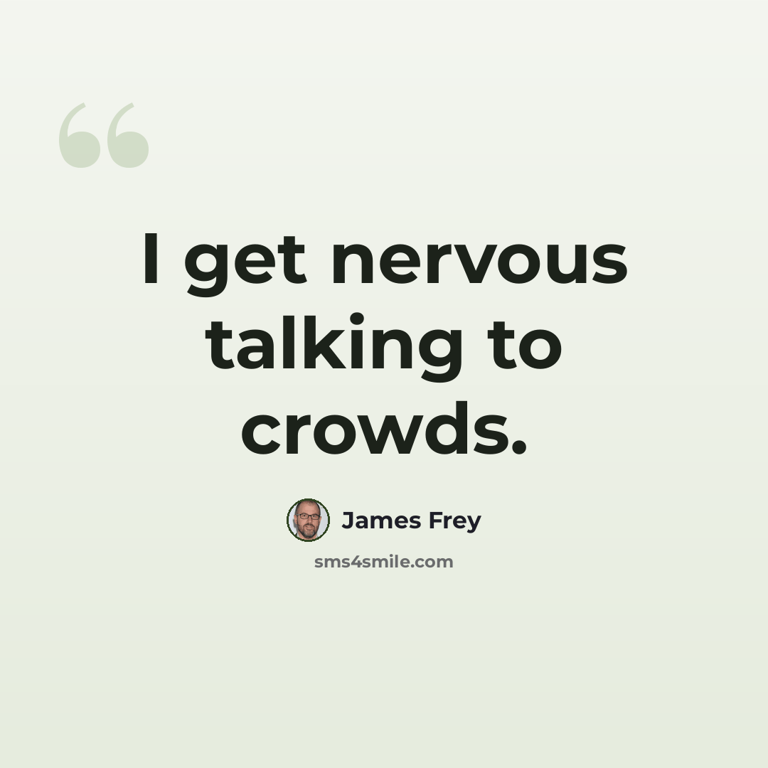 “I get nervous talking to crowds.” quote by James Frey