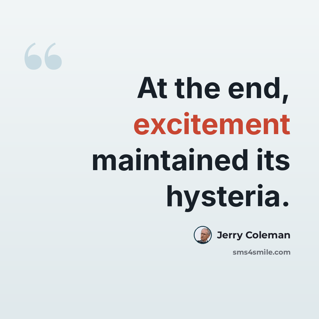 “At the end, excitement maintained its hysteria.” quote by Jerry Coleman