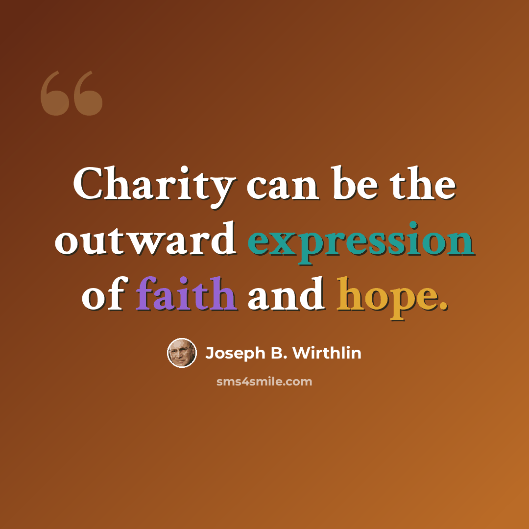 “Charity can be the outward expression of faith and hope.” quote by Joseph B. Wirthlin