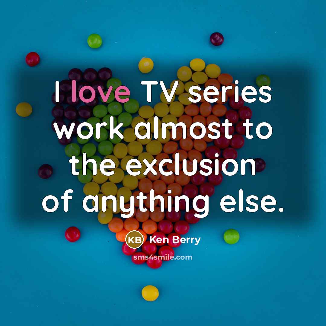 “I love TV series work almost to the exclusion of anything else.” quote by Ken Berry