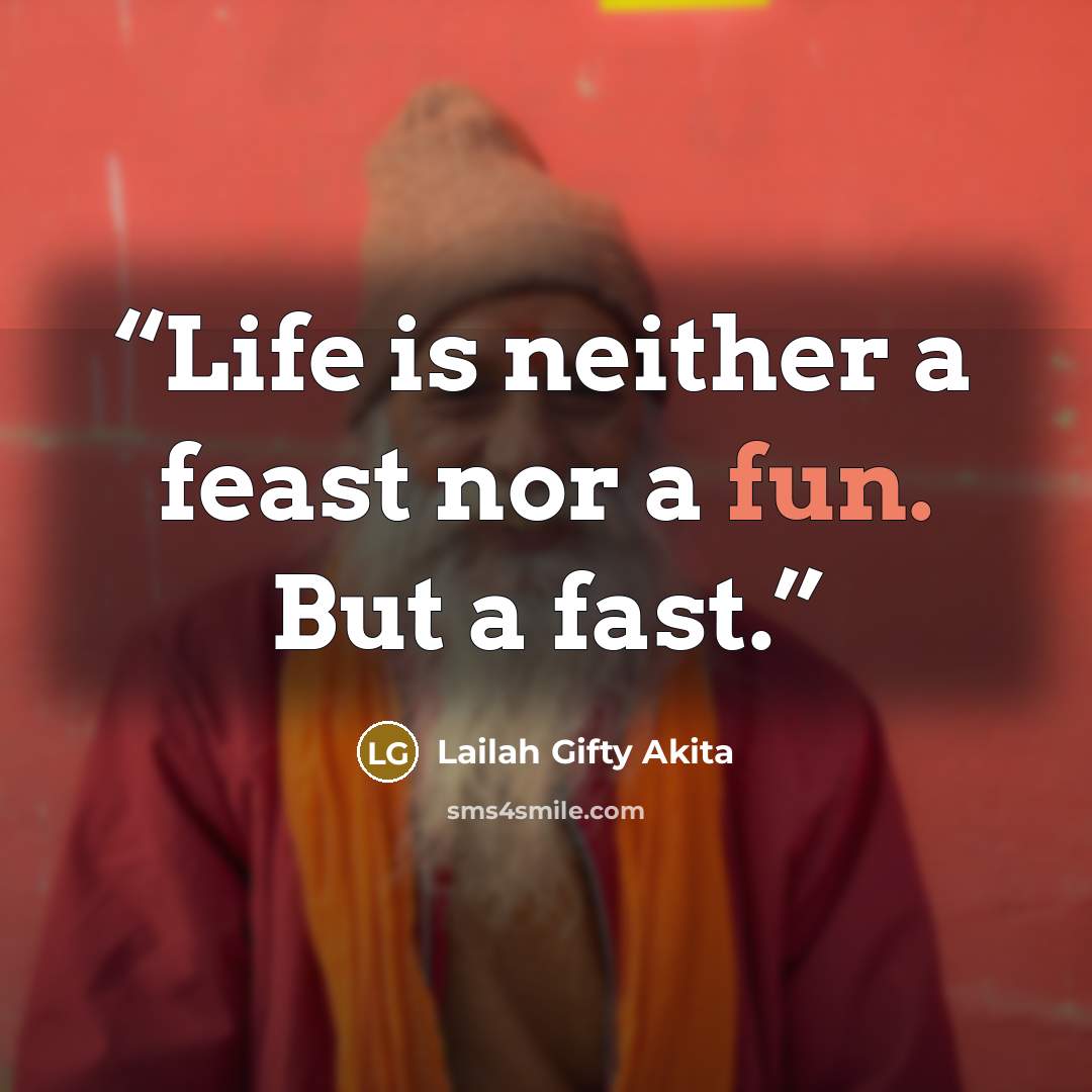 “Life is neither a feast nor a fun. But a fast.” quote by Lailah Gifty Akita