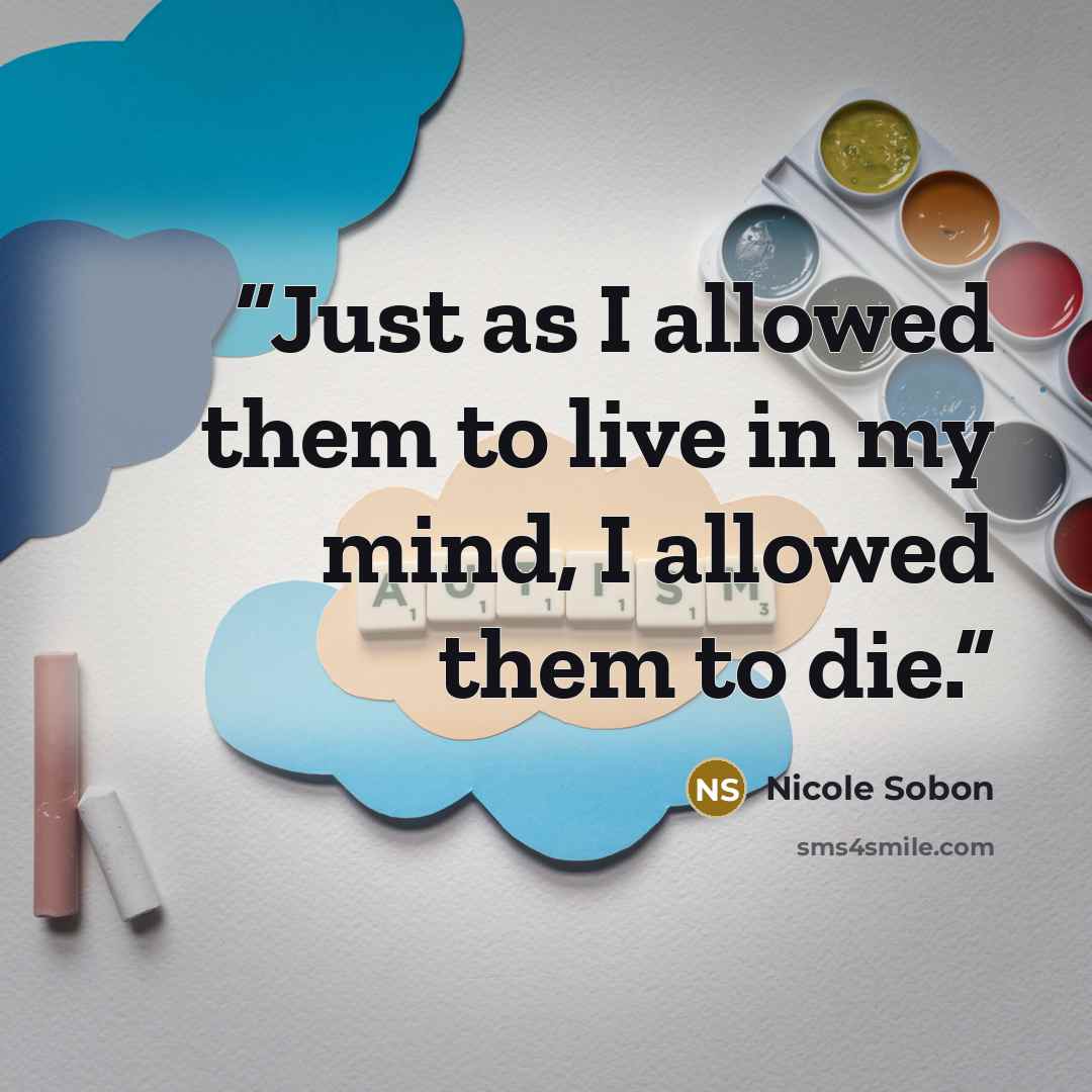 “Just as I allowed them to live in my mind, I allowed them to die.” quote by Nicole Sobon