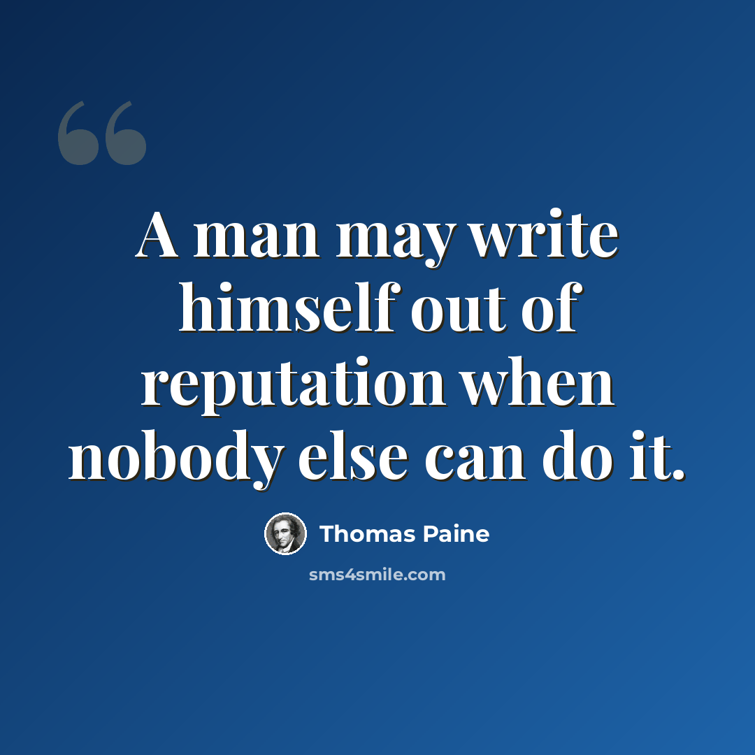 “A man may write himself out of reputation when nobody else can do it.” quote by Thomas Paine