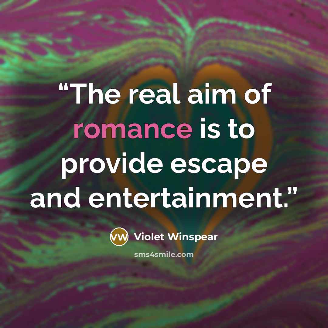 “The real aim of romance is to provide escape and entertainment.” quote by Violet Winspear