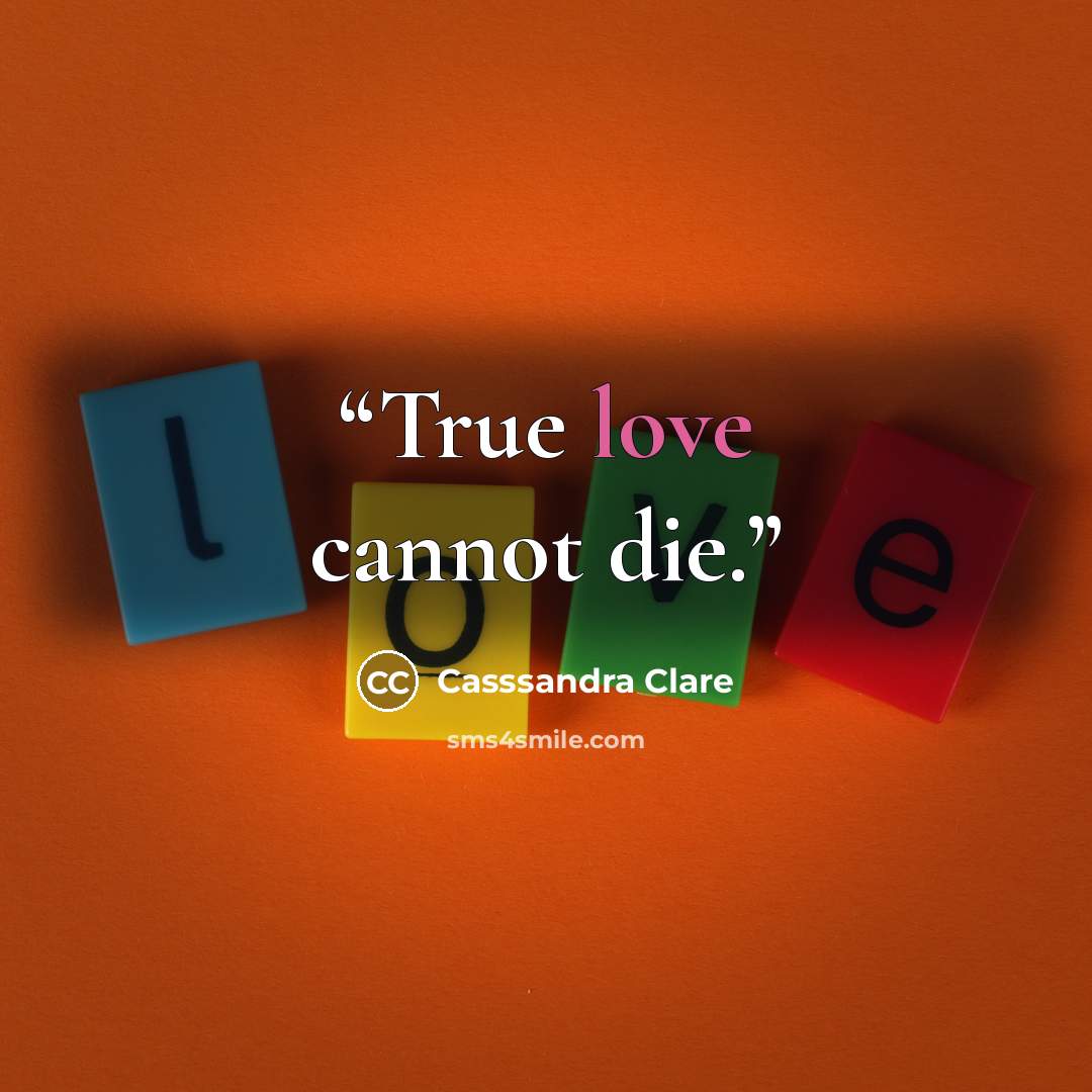 “True love cannot die.” quote by Casssandra Clare