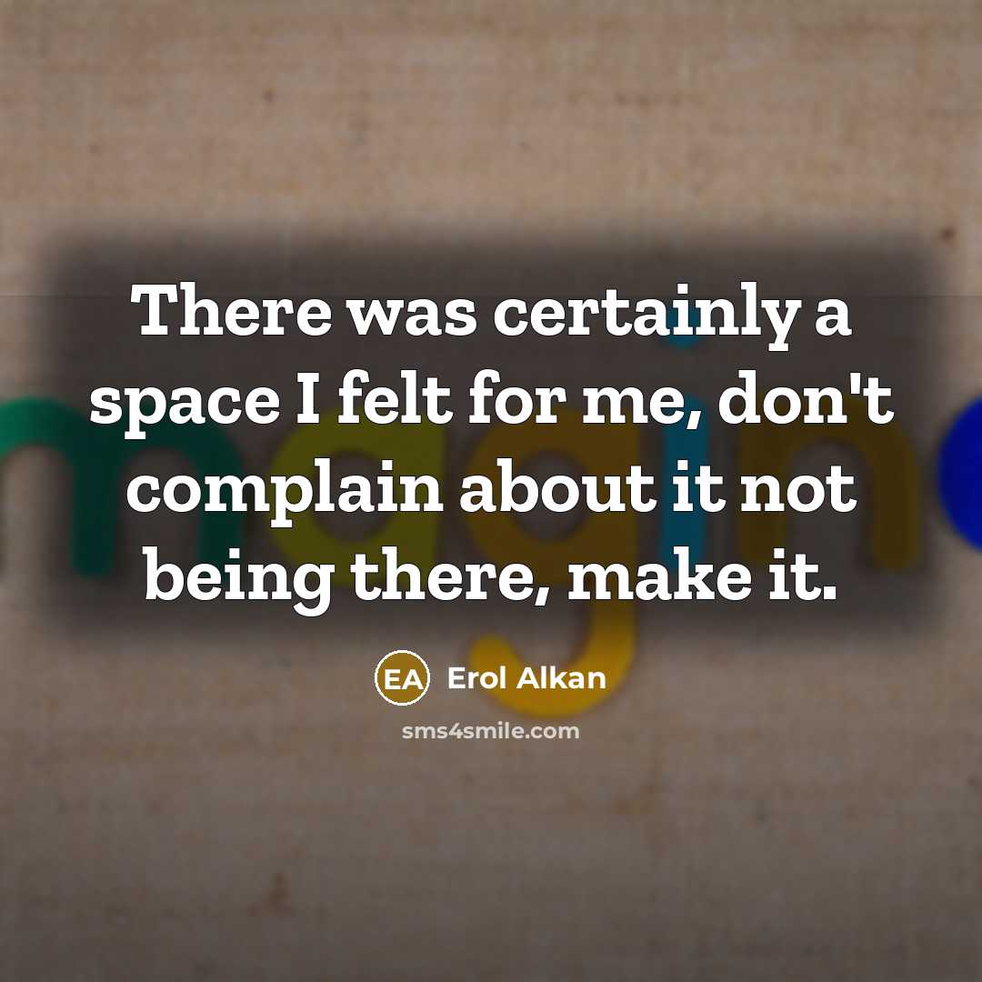 “There was certainly a space I felt for me, don't complain about it not being there, make it.” quote by Erol Alkan