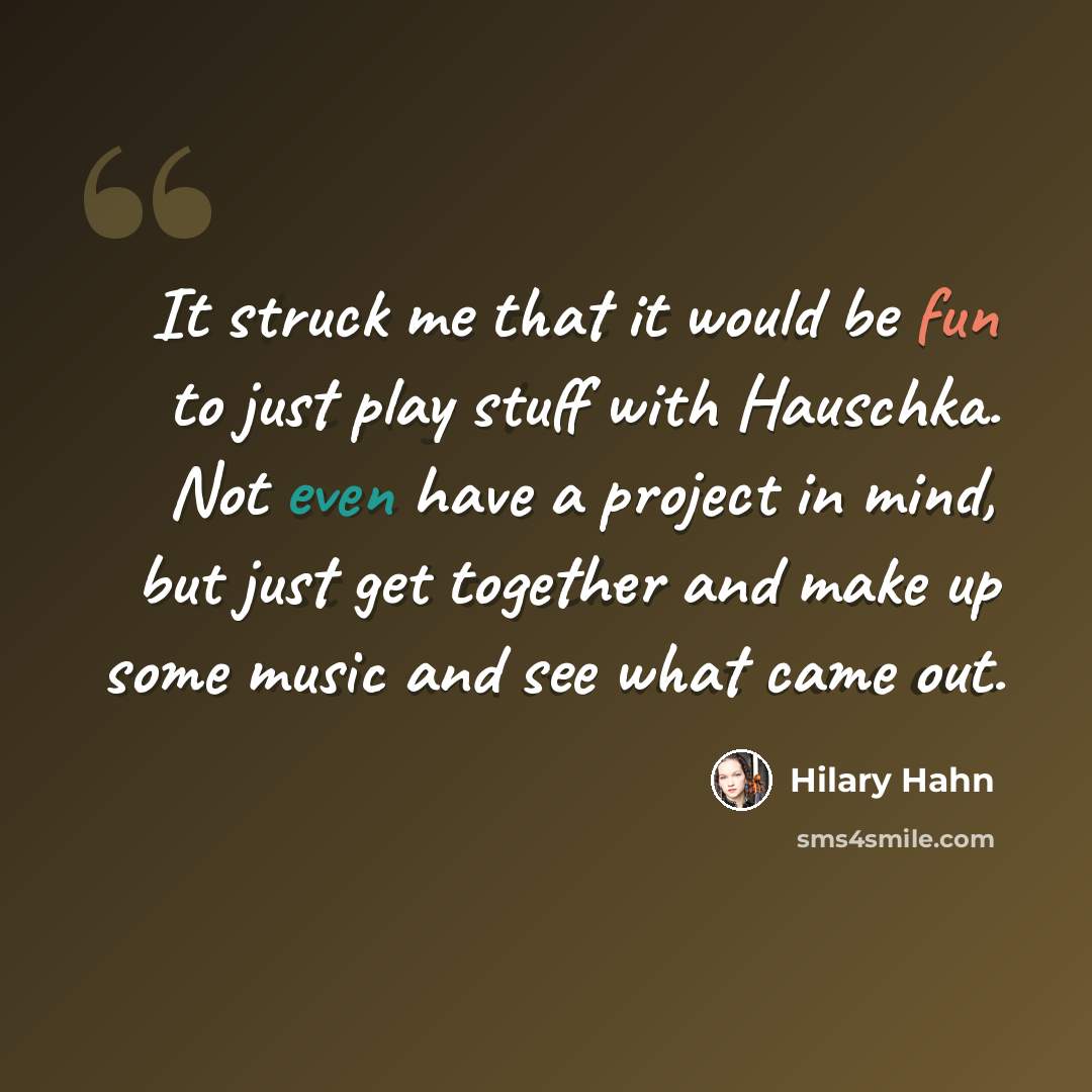 “It struck me that it would be fun to just play stuff with Hauschka. Not even have a project in mind, but just get together and make up some music and see what came out.” quote by Hilary Hahn