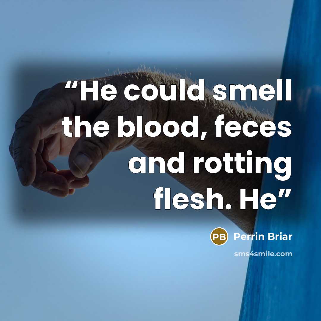 “He could smell the blood, feces and rotting flesh. He” quote by Perrin Briar