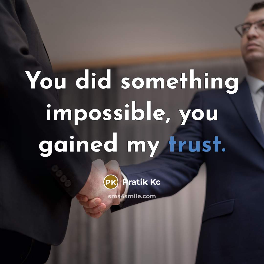 “You did something impossible, you gained my trust.” quote by Pratik Kc