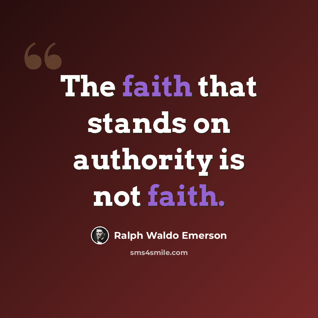 “The faith that stands on authority is not faith.” quote by Ralph Waldo Emerson