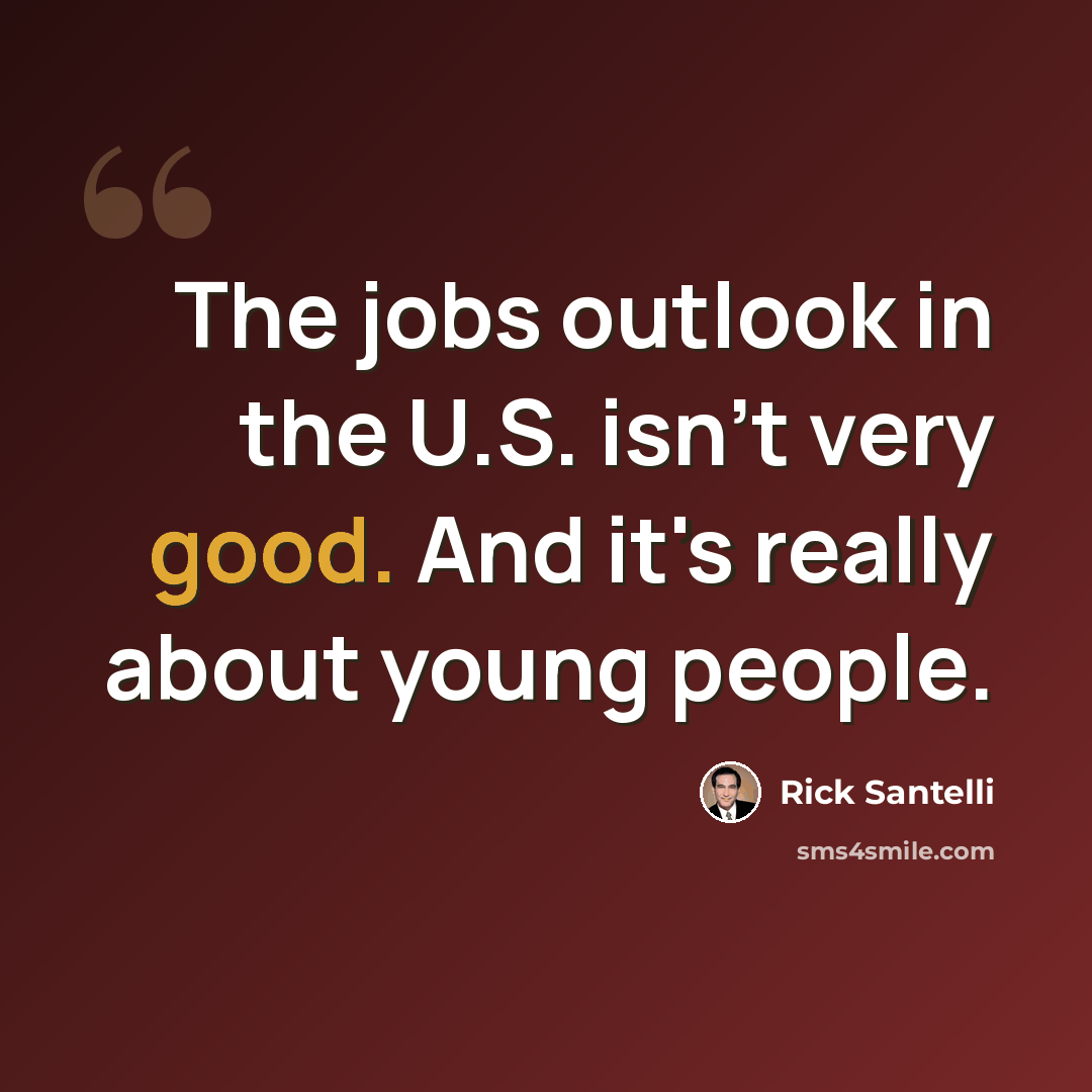 “The jobs outlook in the U.S. isn't very good. And it's really about young people.” quote by Rick Santelli