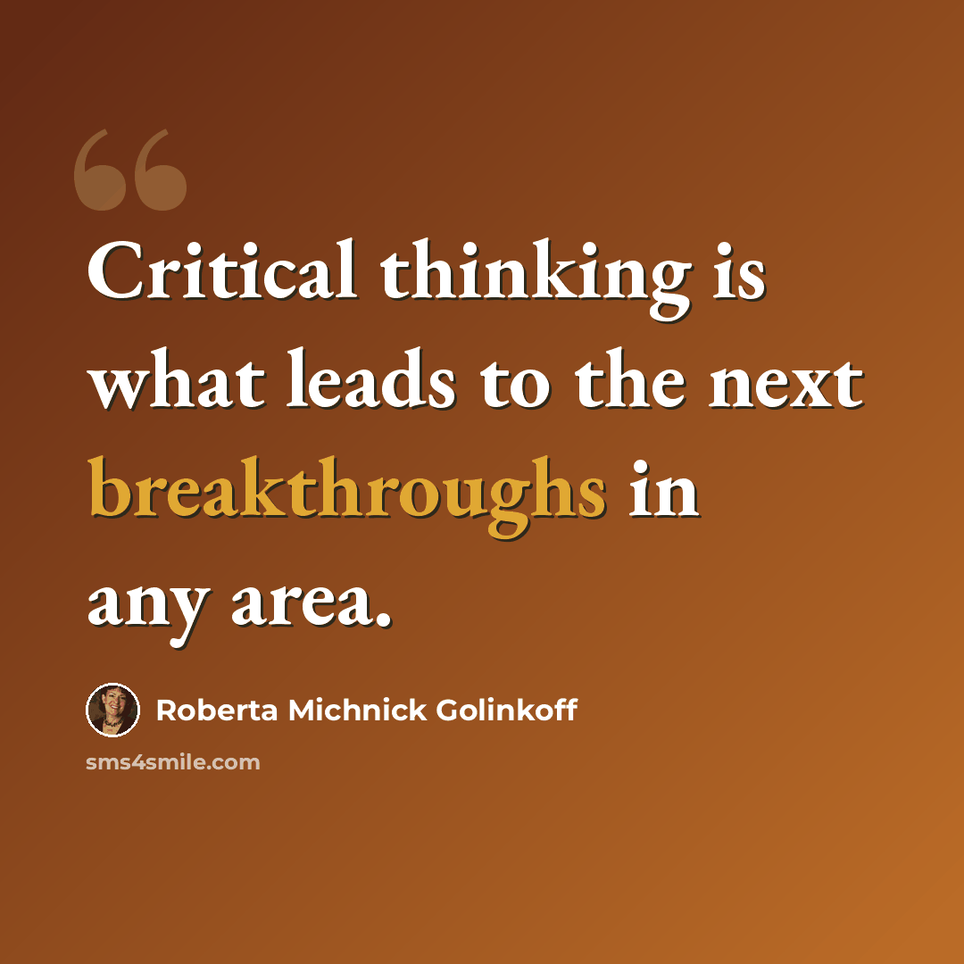 “Critical thinking is what leads to the next breakthroughs in any area.” quote by Roberta Michnick Golinkoff