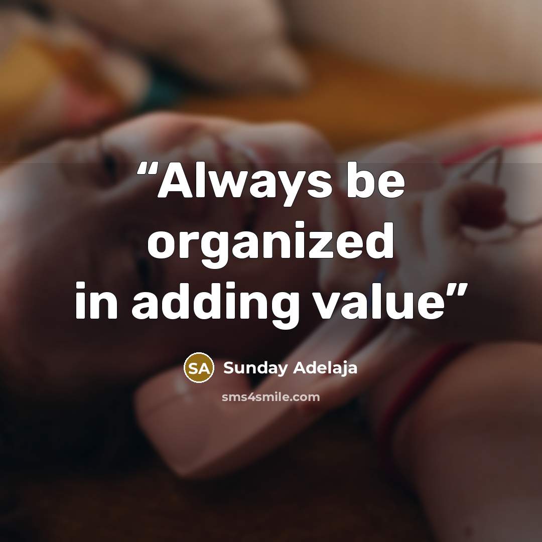 “Always be organized in adding value” quote by Sunday Adelaja