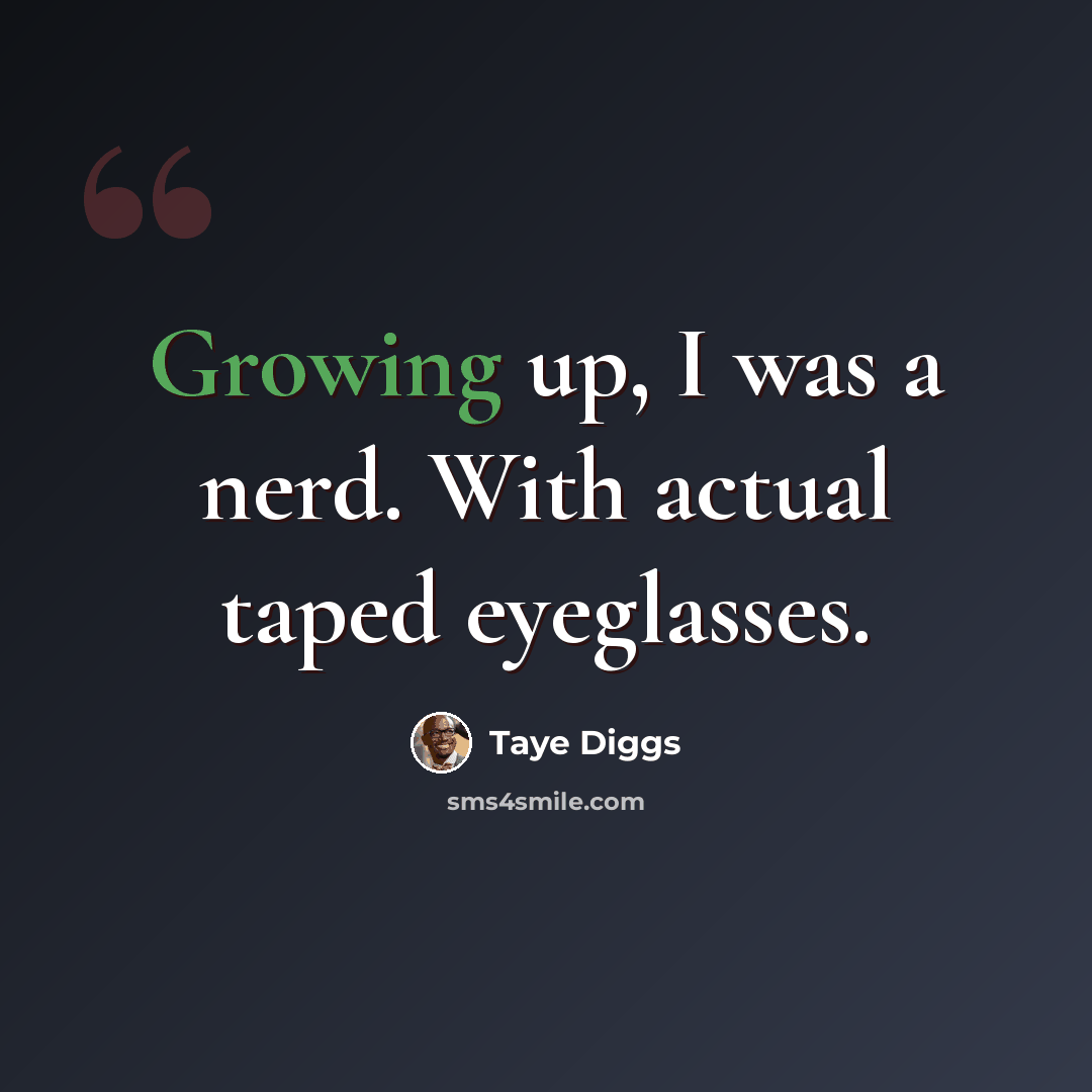 “Growing up, I was a nerd. With actual taped eyeglasses.” quote by Taye Diggs
