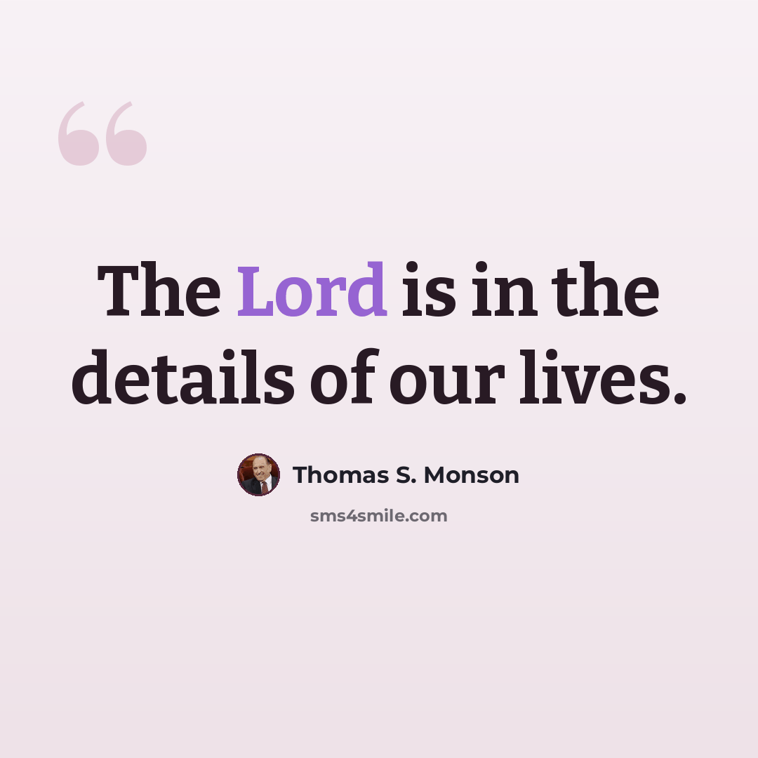 “The Lord is in the details of our lives.” quote by Thomas S. Monson