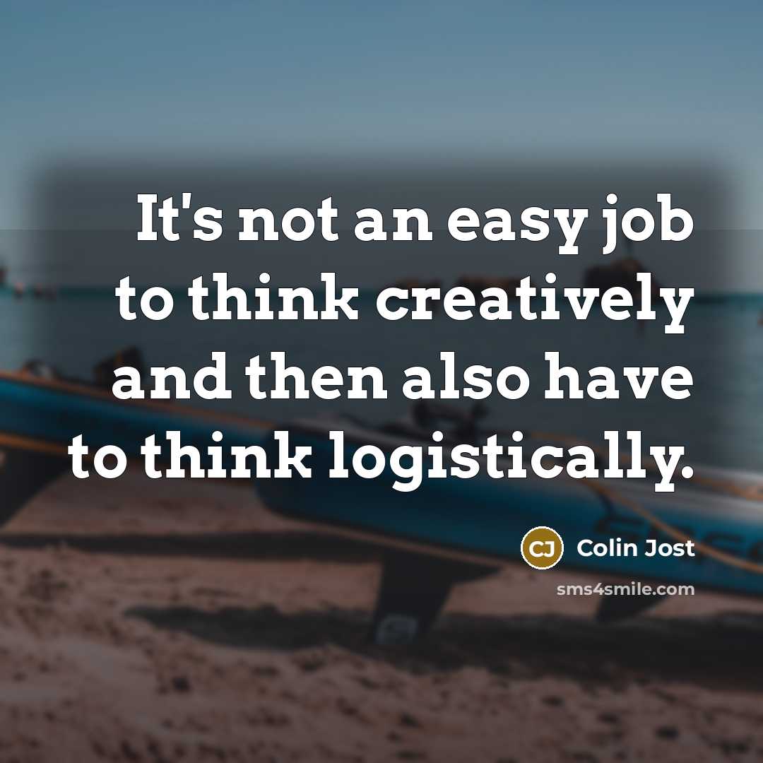 “It's not an easy job to think creatively and then also have to think logistically.” quote by Colin Jost