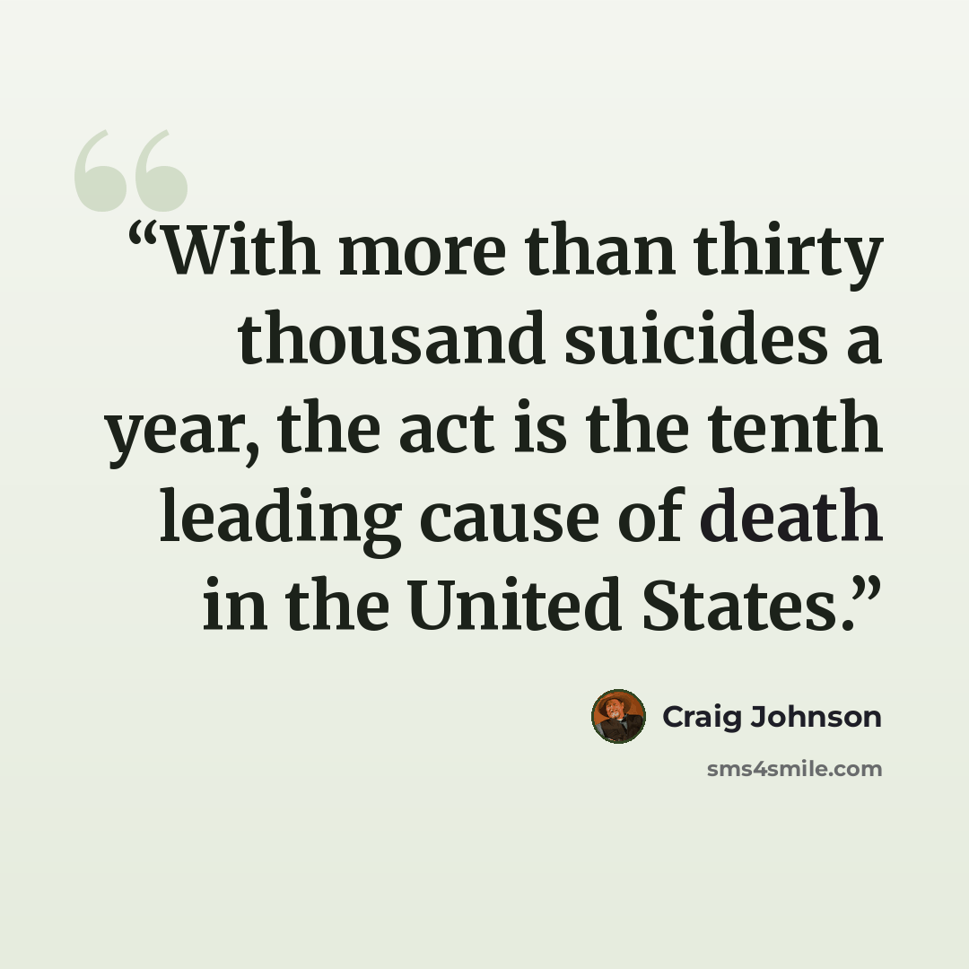 “With more than thirty thousand suicides a year, the act is the tenth leading cause of death in the United States.” quote by Craig Johnson