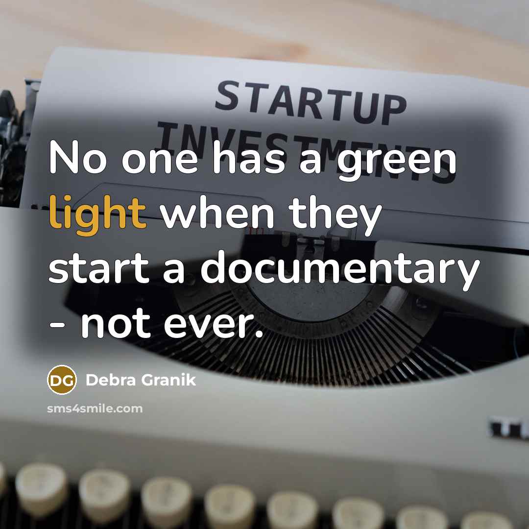 “No one has a green light when they start a documentary - not ever.” quote by Debra Granik
