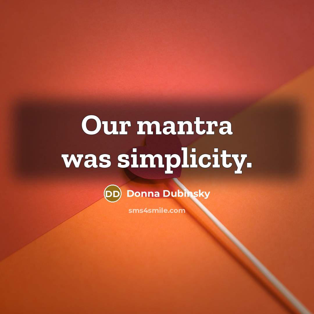 “Our mantra was simplicity.” quote by Donna Dubinsky