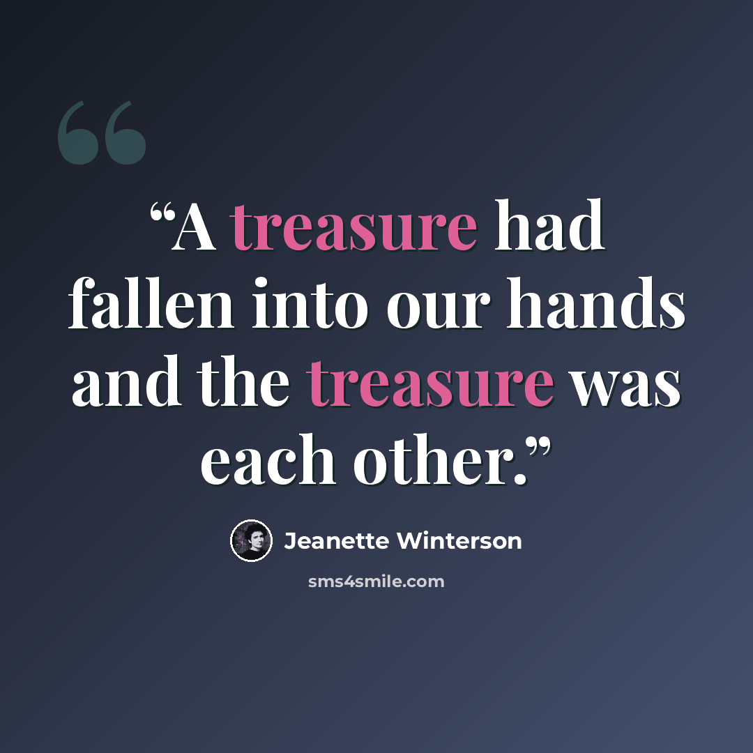 “A treasure had fallen into our hands and the treasure was each other.” quote by Jeanette Winterson