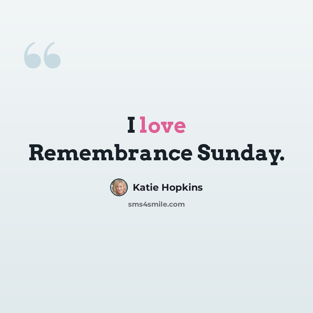 “I love Remembrance Sunday.” quote by Katie Hopkins