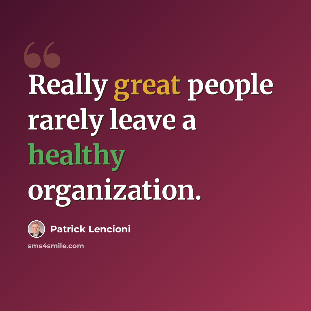 “Really great people rarely leave a healthy organization.” quote by Patrick Lencioni