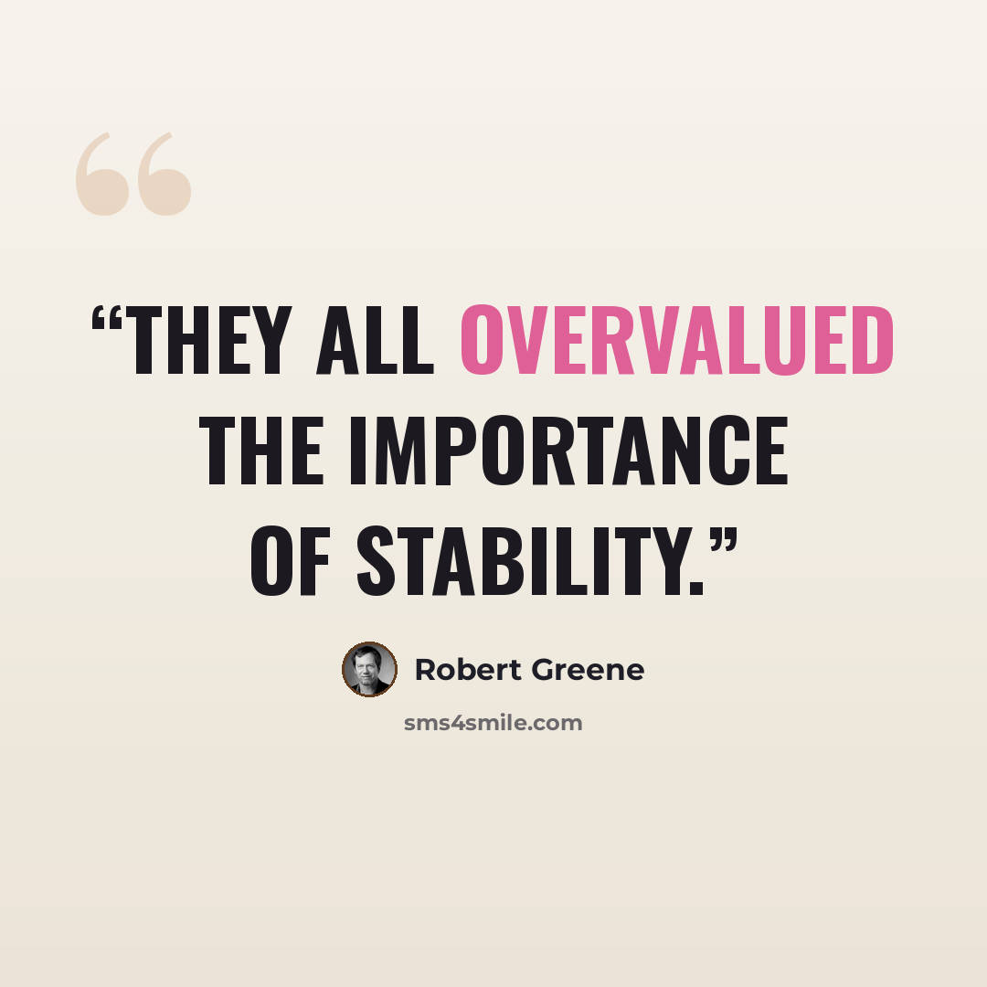 “They all overvalued the importance of stability.” quote by Robert Greene