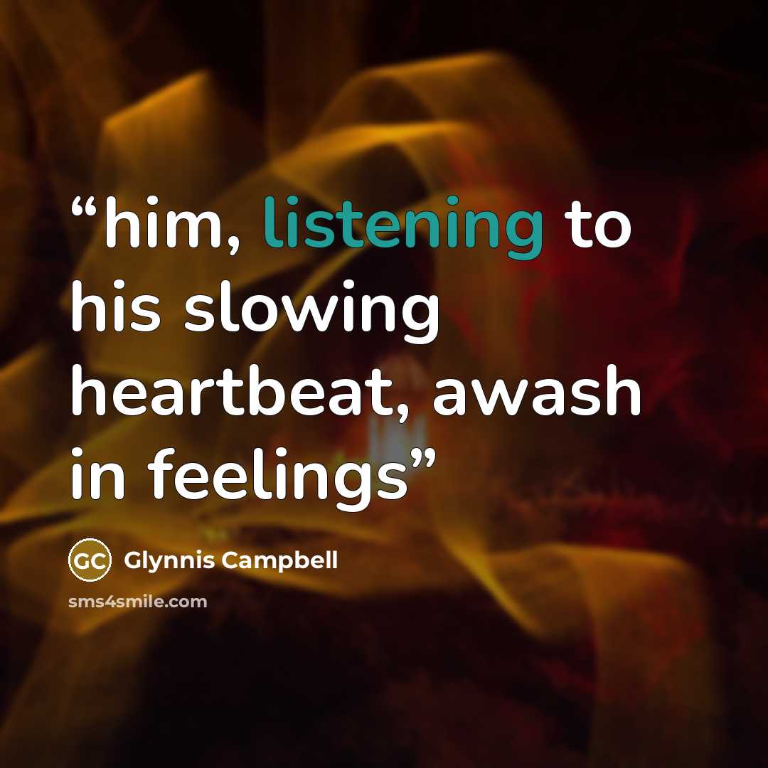 “him, listening to his slowing heartbeat, awash in feelings” quote by Glynnis Campbell