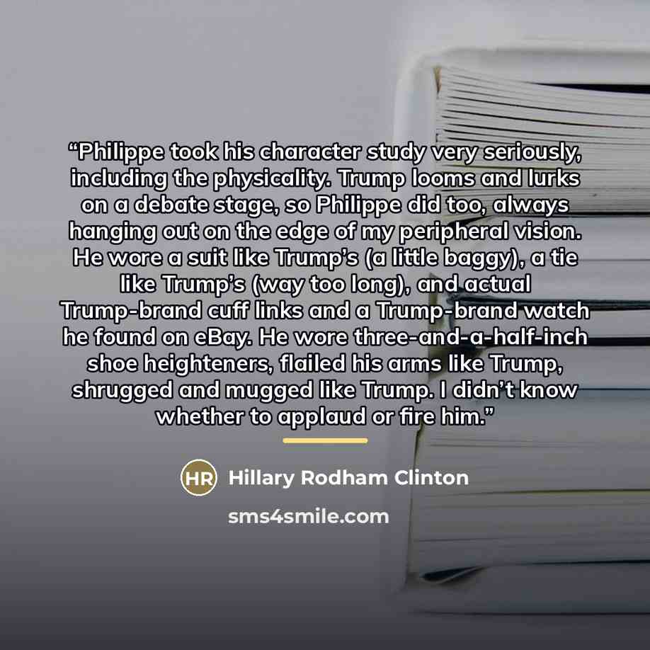 “Philippe took his character study very seriously, including the physicality. Trump looms and lurks on a debate stage, so Philippe did too, always hanging out on the edge of my peripheral vision. He wore a suit like Trump’s (a little baggy), a tie like Trump’s (way too long), and actual Trump-brand…” quote by Hillary Rodham Clinton