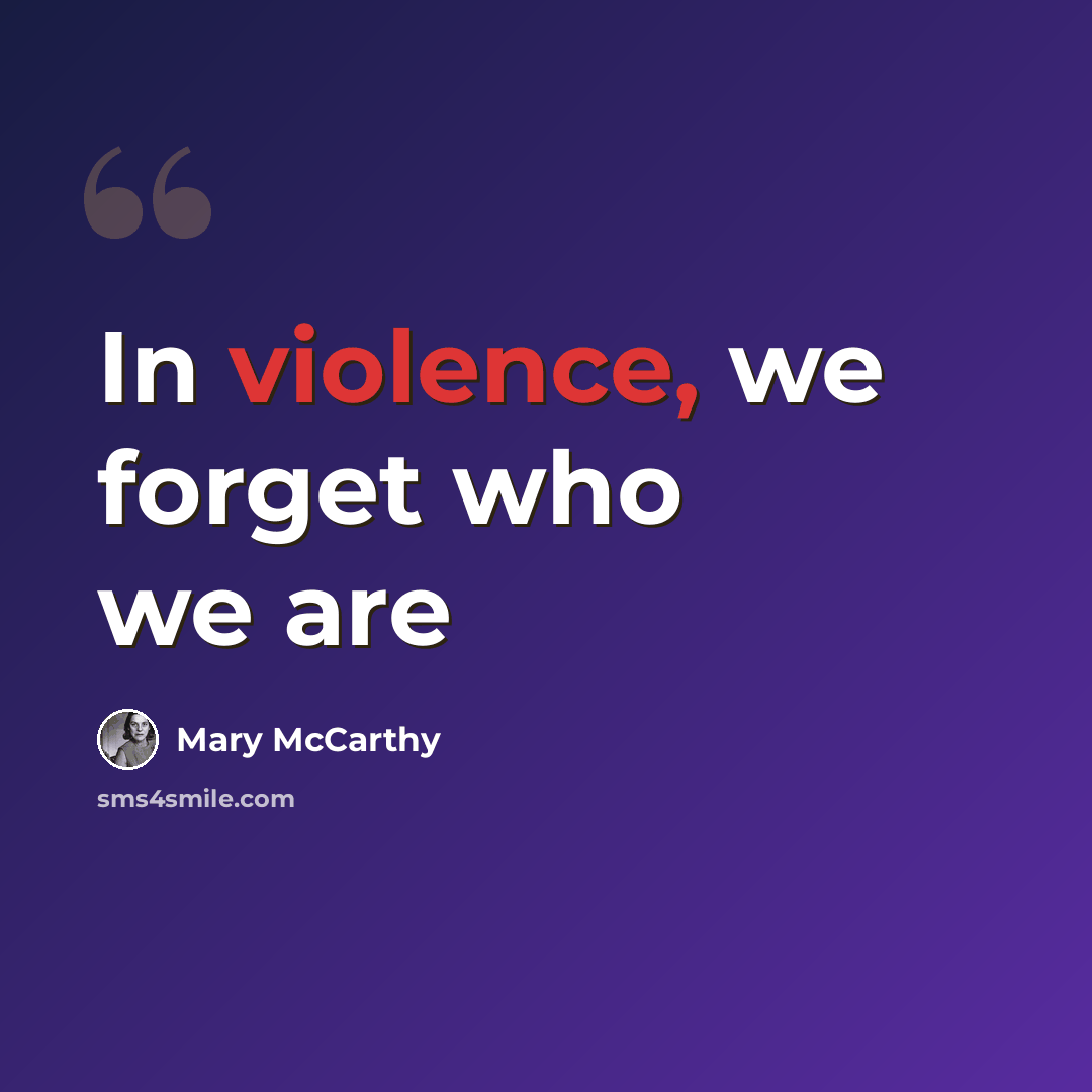 “In violence, we forget who we are” quote by Mary McCarthy