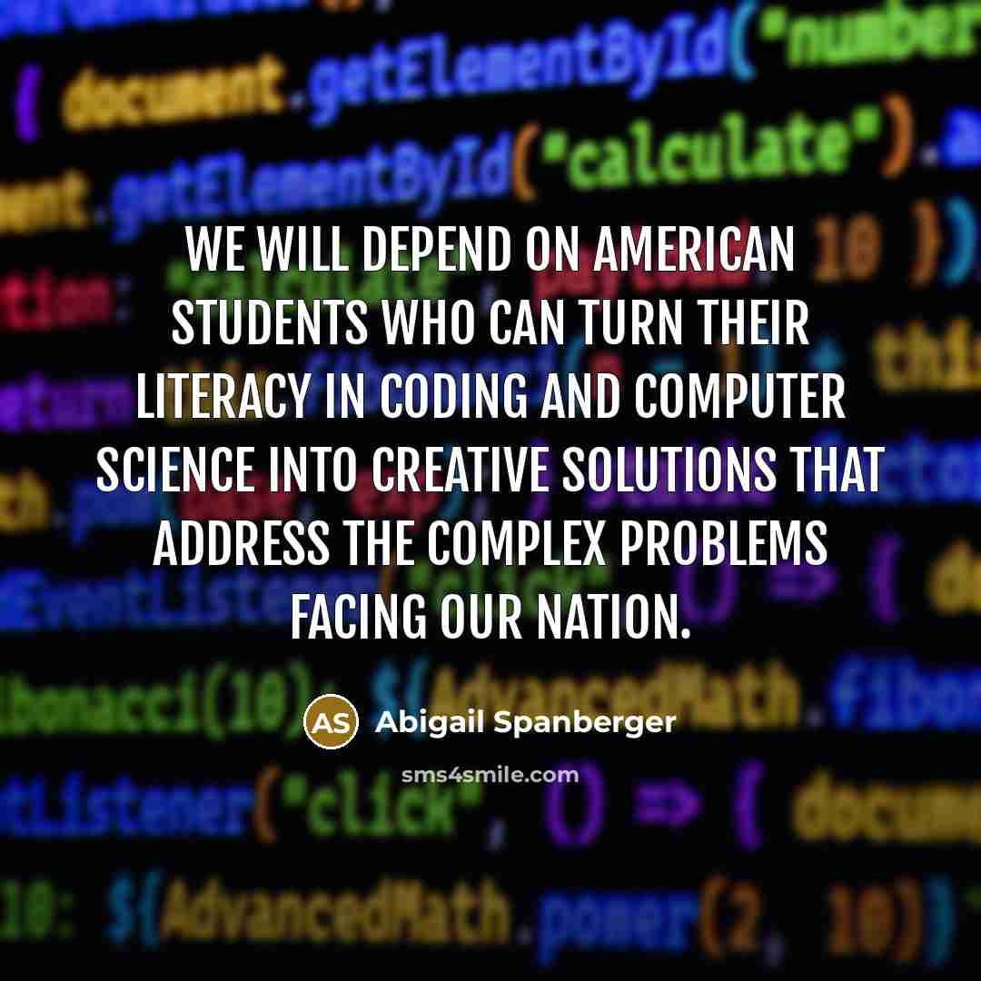 “We will depend on American students who can turn their literacy in coding and computer science into creative solutions that address the complex problems facing our nation.” quote by Abigail Spanberger