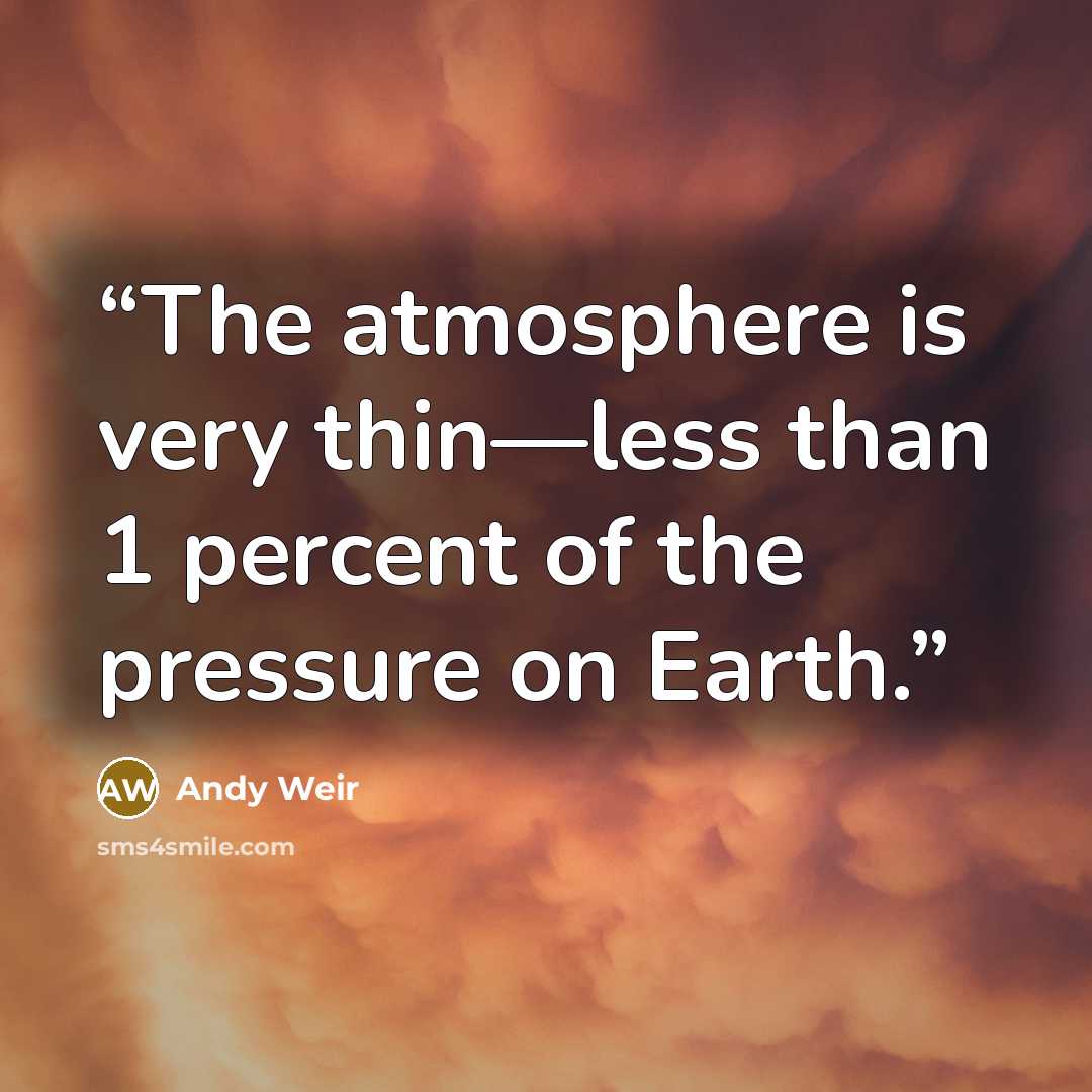 “The atmosphere is very thin—less than 1 percent of the pressure on Earth.” quote by Andy Weir