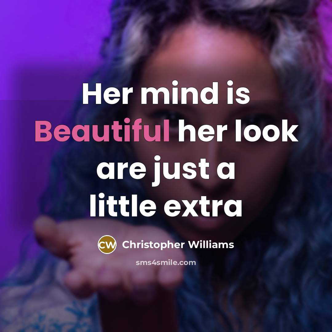 “Her mind is Beautiful her look are just a little extra” quote by Christopher Williams