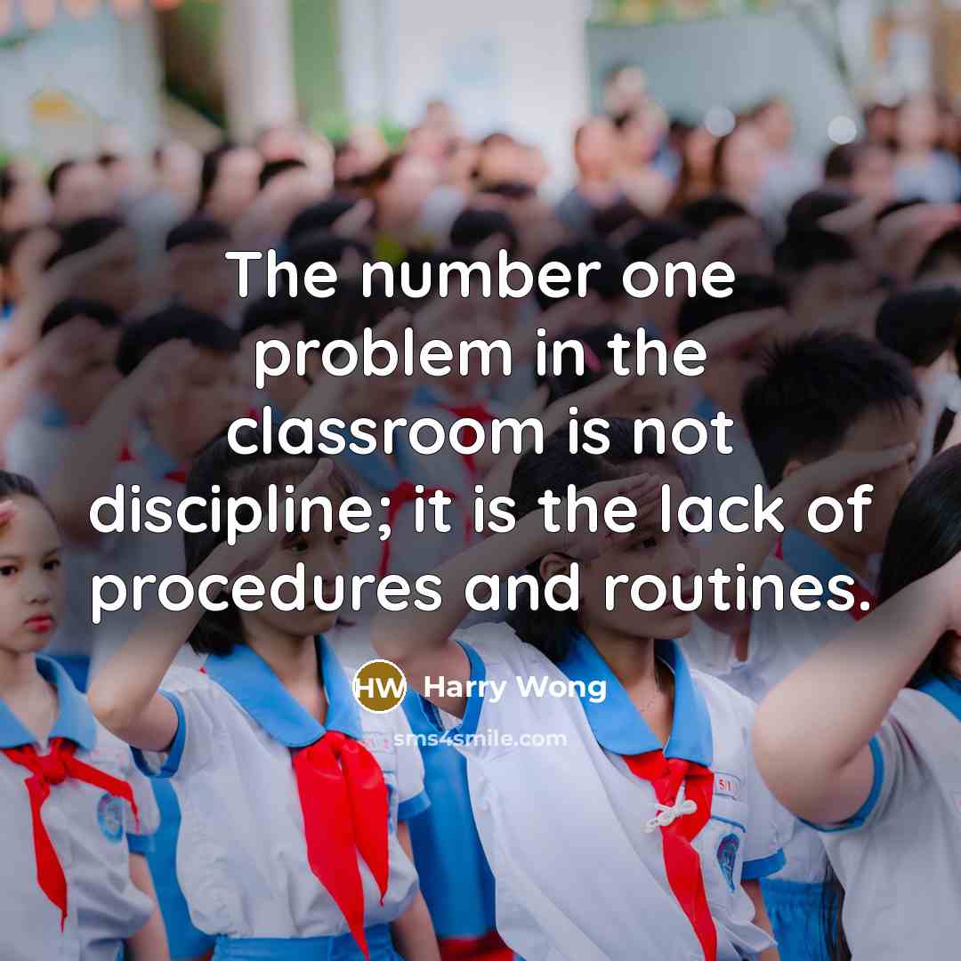 “The number one problem in the classroom is not discipline; it is the lack of procedures and routines.” quote by Harry Wong
