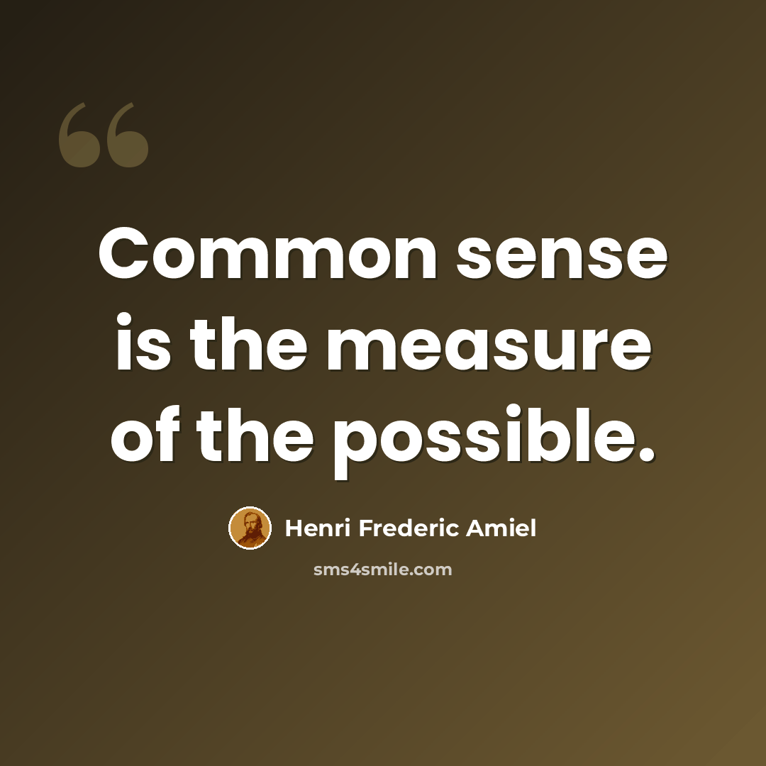 “Common sense is the measure of the possible.” quote by Henri Frederic Amiel