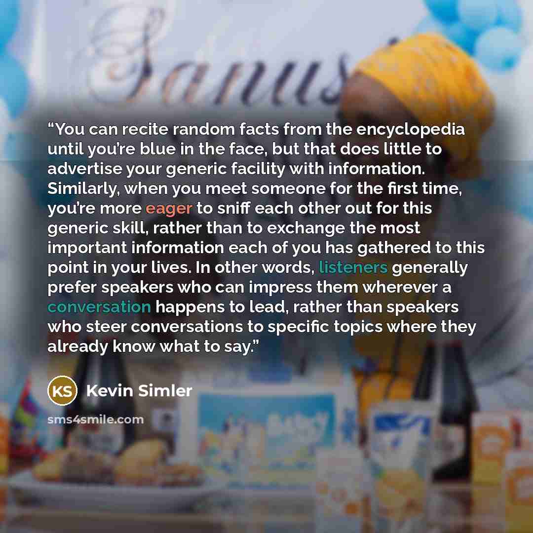 “You can recite random facts from the encyclopedia until you’re blue in the face, but that does little to advertise your generic facility with information. Similarly, when you meet someone for the first time, you’re more eager to sniff each other out for this generic skill, rather than to exchange…” quote by Kevin Simler