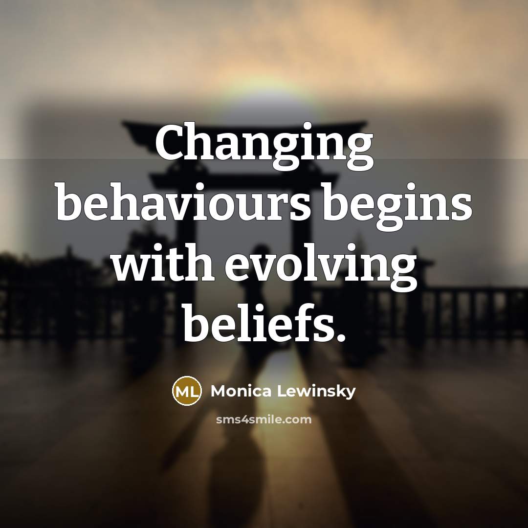 “Changing behaviours begins with evolving beliefs.” quote by Monica Lewinsky