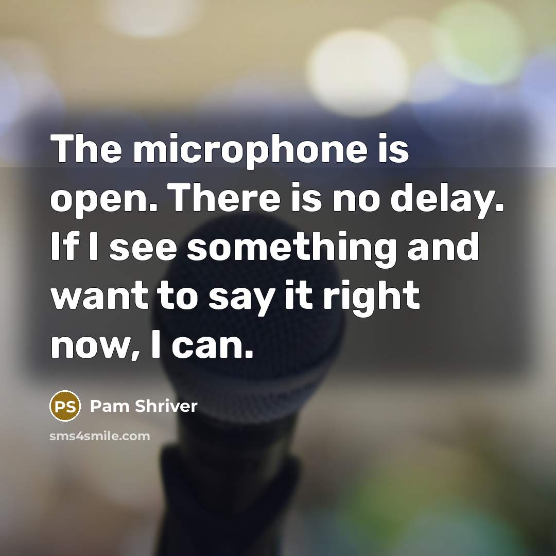 “The microphone is open. There is no delay. If I see something and want to say it right now, I can.” quote by Pam Shriver