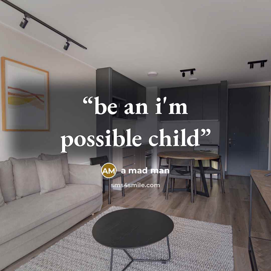 “be an i'm possible child” quote by a mad man