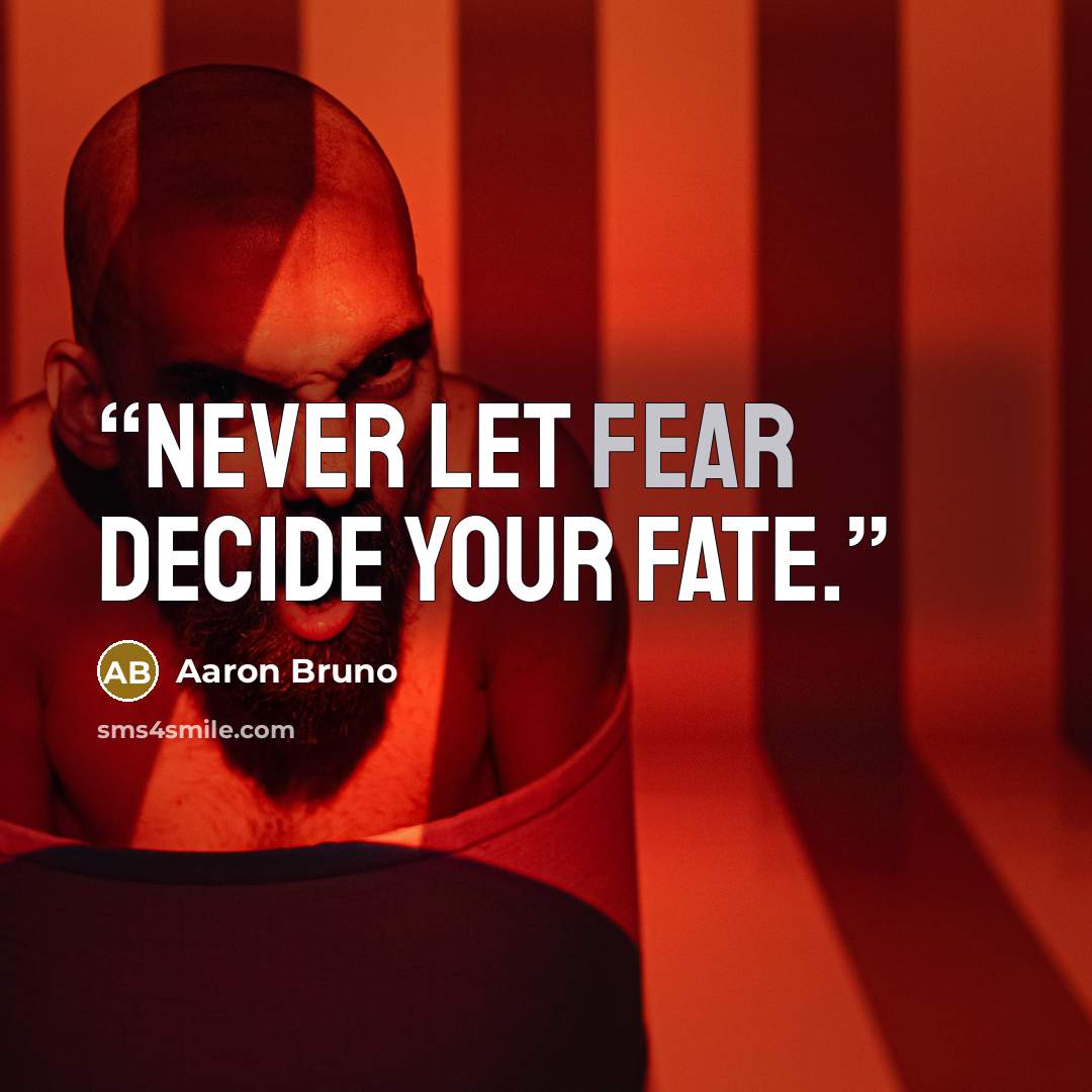 “Never let fear decide your fate.” quote by Aaron Bruno