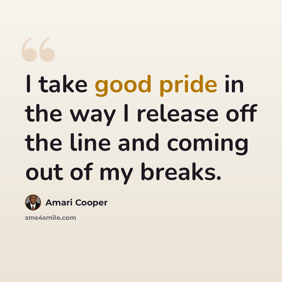 “I take good pride in the way I release off the line and coming out of my breaks.” quote by Amari Cooper