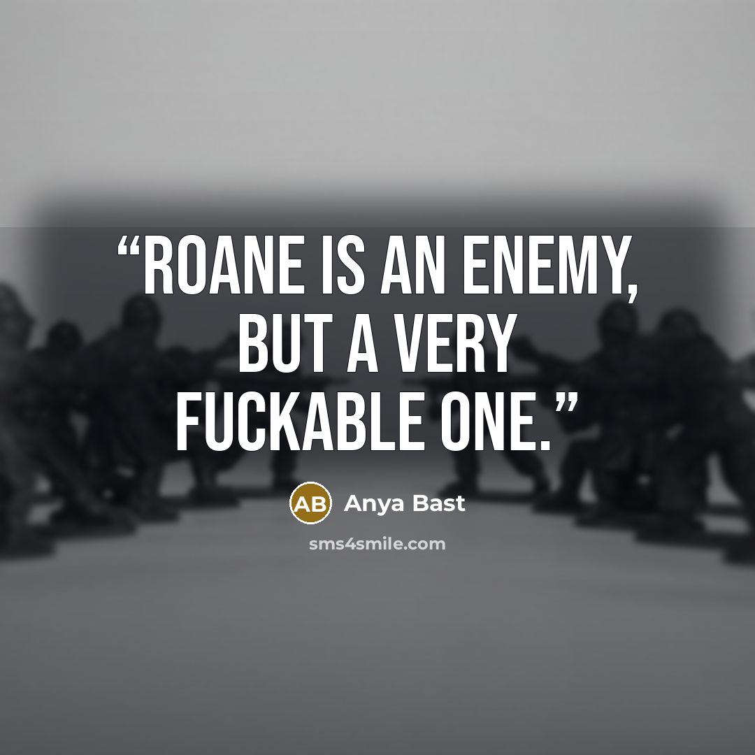 “Roane is an enemy, but a very fuckable one.” quote by Anya Bast