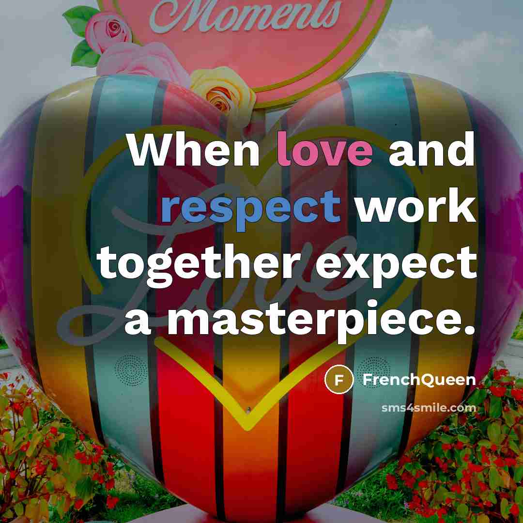 “When love and respect work together expect a masterpiece.” quote by Frenchqueen