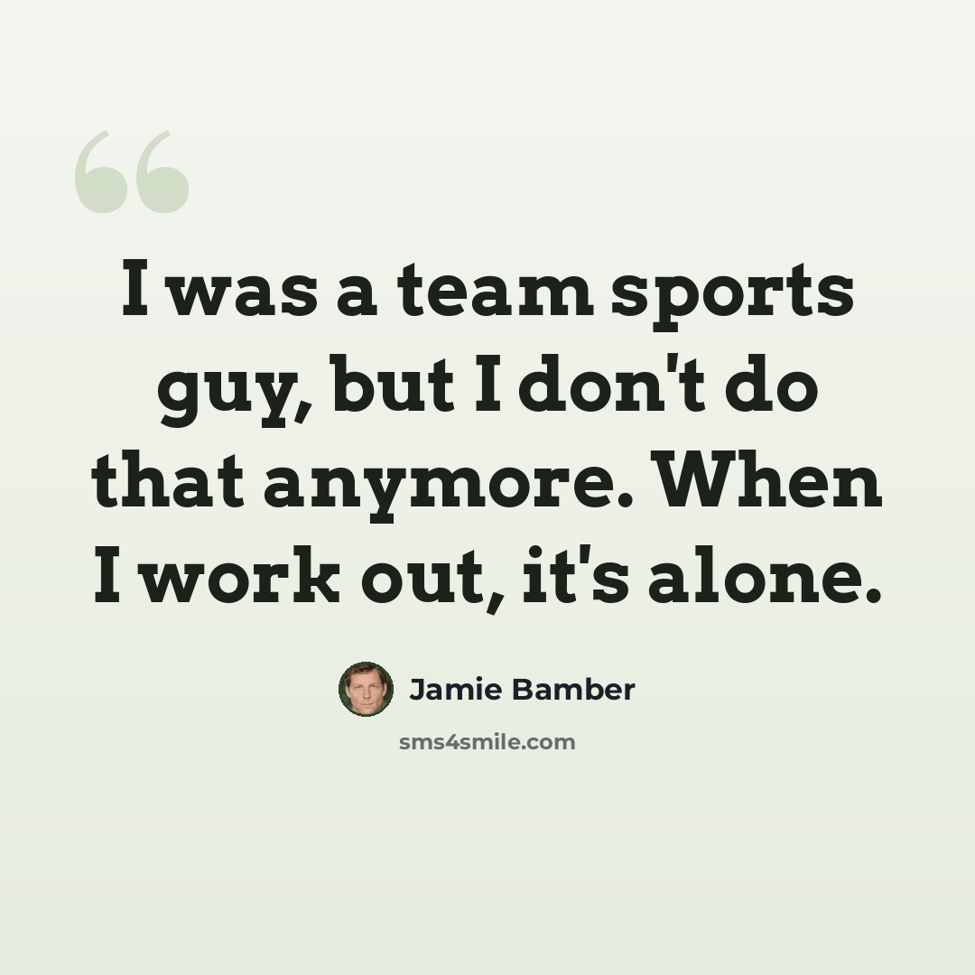 “I was a team sports guy, but I don't do that anymore. When I work out, it's alone.” quote by Jamie Bamber
