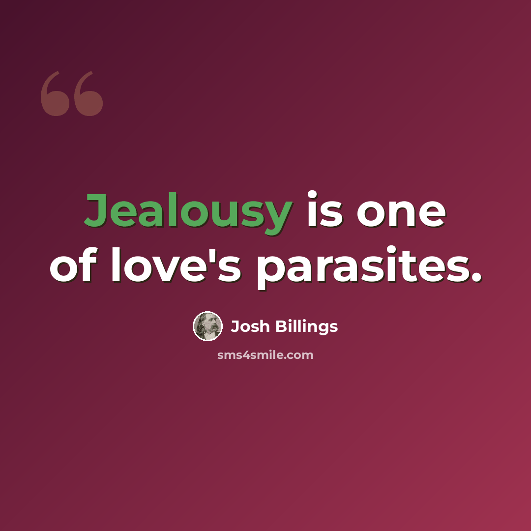 “Jealousy is one of love's parasites.” quote by Josh Billings